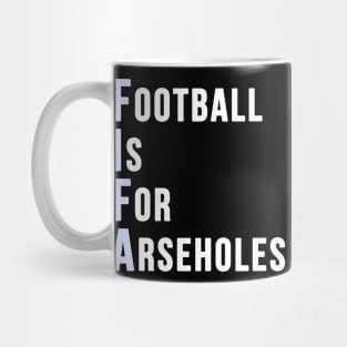 Football is for Arseholes (FIFA) Mug